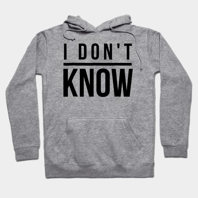 I Don't Know Hoodie by FreedoomStudio